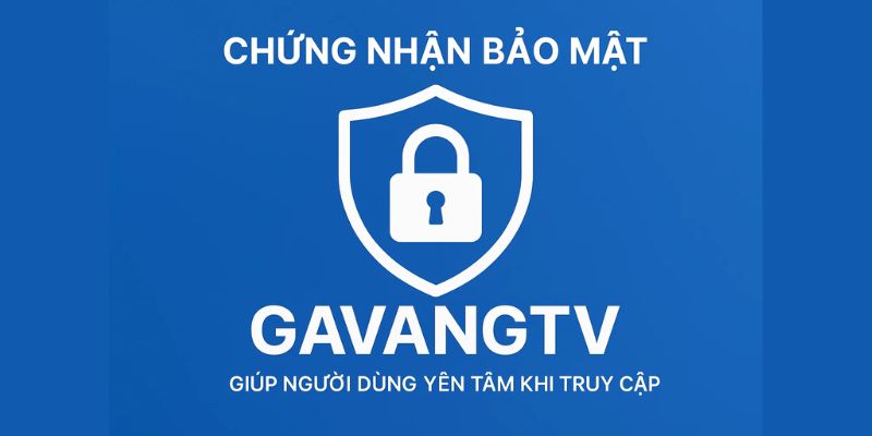 Chứng nhận bảo mật của GavangTV, giúp người dùng yên tâm khi truy cập.