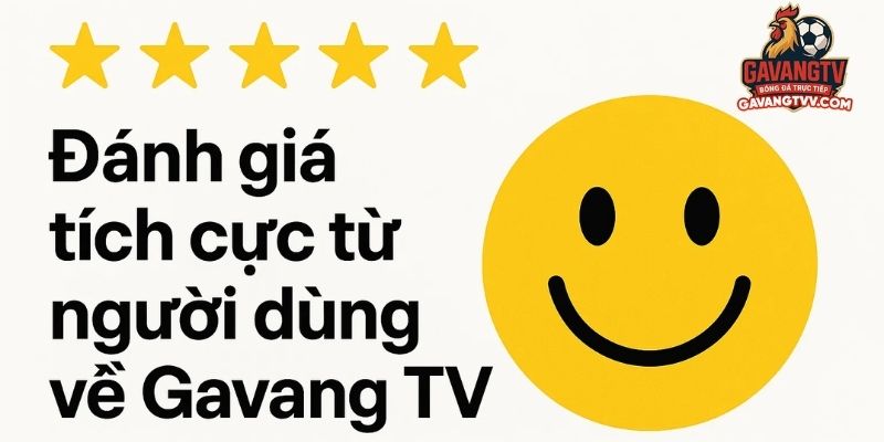 Review tích cực từ người dùng về Gavang TV