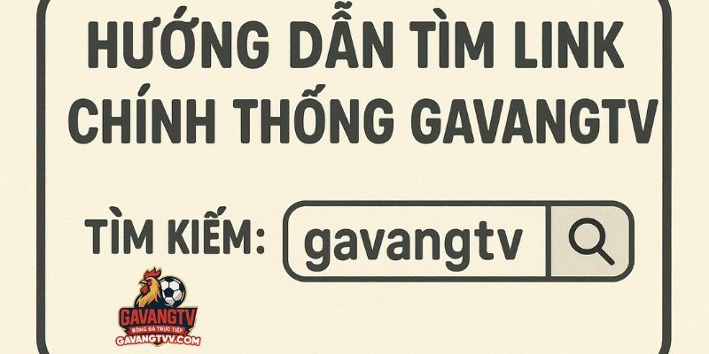 Hướng dẫn tìm link chính thống GavangTV